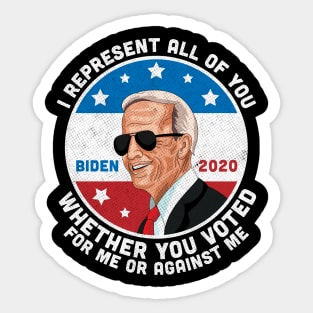 I Represent All of You Whether You Voted For Me or Against Me Joe Biden 2020 Sticker